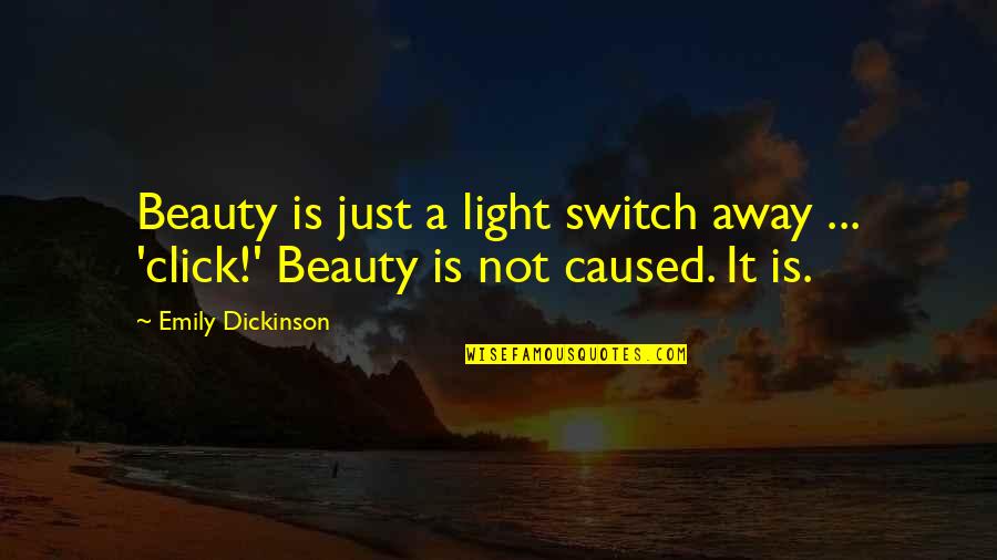 Clicks Quotes By Emily Dickinson: Beauty is just a light switch away ...