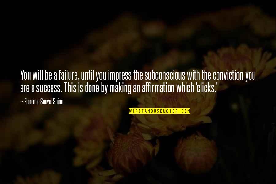 Clicks Quotes By Florence Scovel Shinn: You will be a failure, until you impress