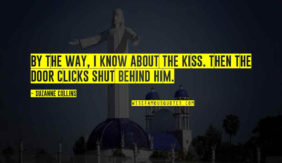 Clicks Quotes By Suzanne Collins: By the way, I know about the kiss.