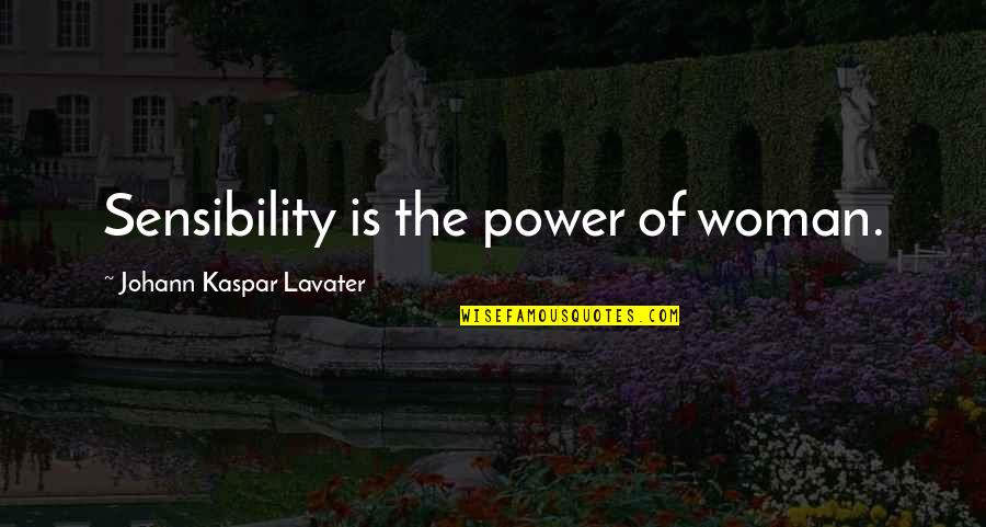 Clicky Groups Quotes By Johann Kaspar Lavater: Sensibility is the power of woman.