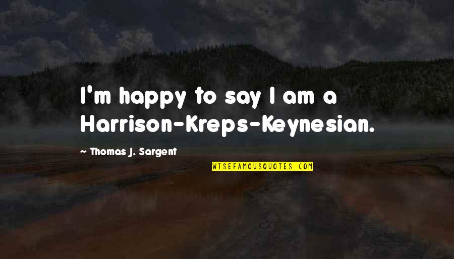 Clicquot Yellow Quotes By Thomas J. Sargent: I'm happy to say I am a Harrison-Kreps-Keynesian. Clicquot Yellow Quotes By Thomas J. Sargent: I'm happy to say I am a Harrison-Kreps-Keynesian.
