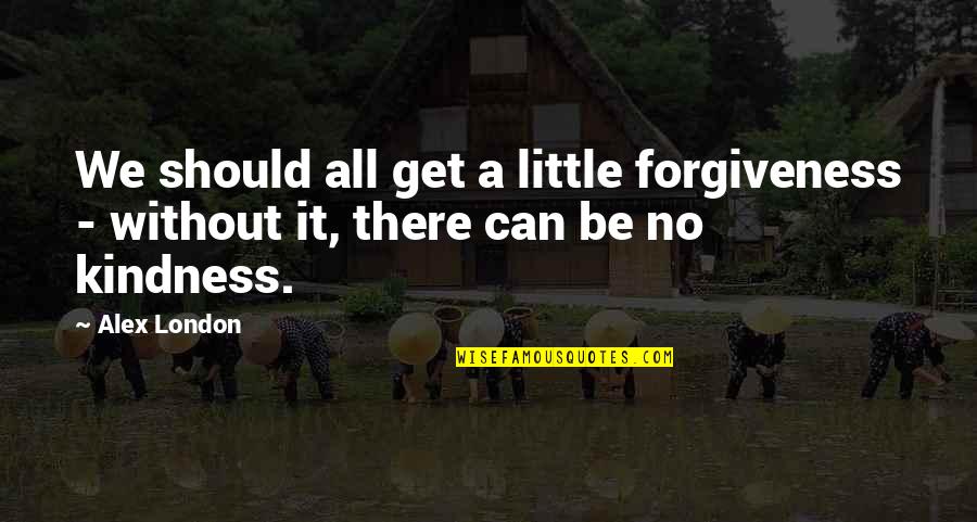 Client Anniversary Quotes By Alex London: We should all get a little forgiveness -