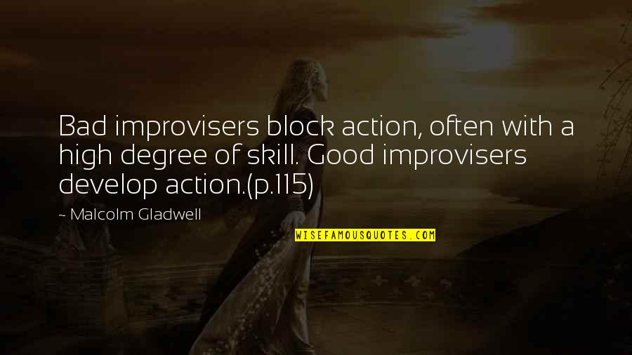 Client Centered Therapy Quotes By Malcolm Gladwell: Bad improvisers block action, often with a high