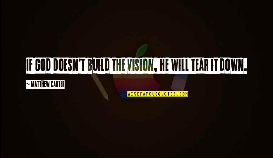 Client Centered Therapy Quotes By Matthew Carter: If God doesn't build the vision, He will
