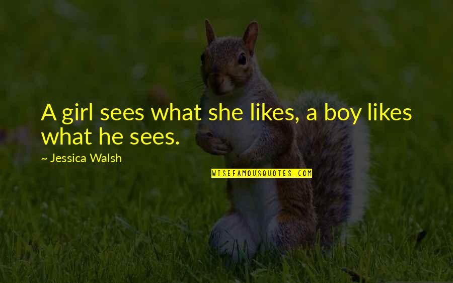 Client Centricity Quotes By Jessica Walsh: A girl sees what she likes, a boy