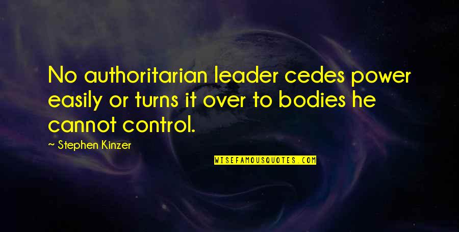 Client Confidentiality Quotes By Stephen Kinzer: No authoritarian leader cedes power easily or turns