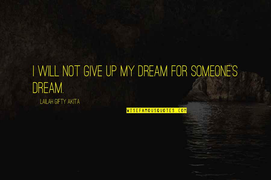 Client Experience Quotes By Lailah Gifty Akita: I will not give up my dream for
