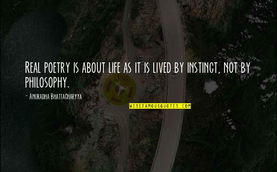 Client First Quotes By Anuradha Bhattacharyya: Real poetry is about life as it is