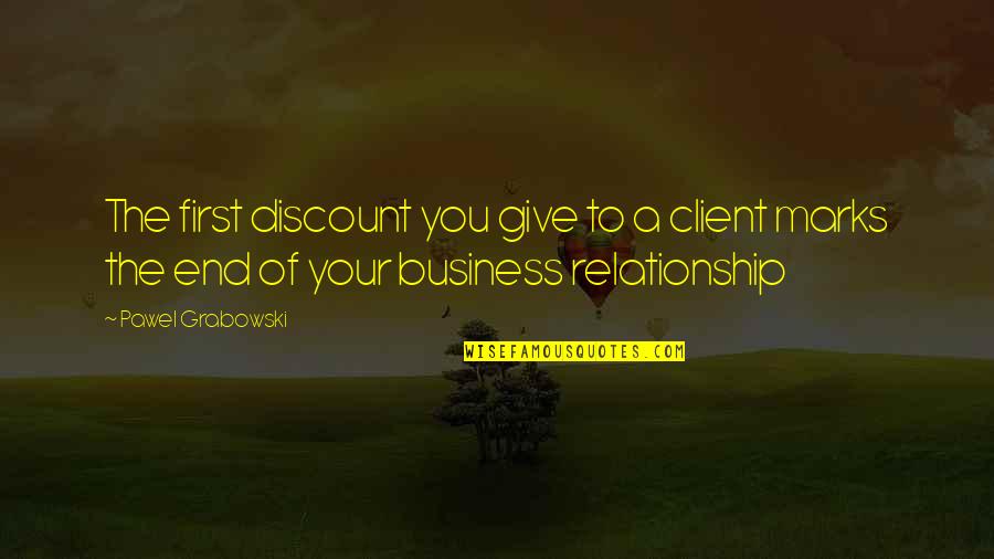 Client First Quotes By Pawel Grabowski: The first discount you give to a client