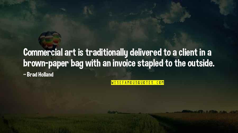 Client Quotes By Brad Holland: Commercial art is traditionally delivered to a client