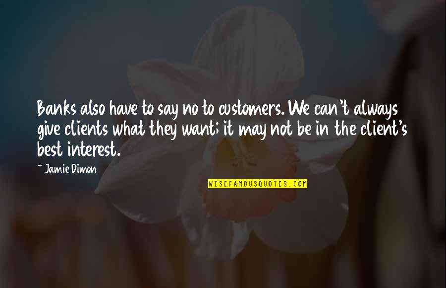 Client Quotes By Jamie Dimon: Banks also have to say no to customers.