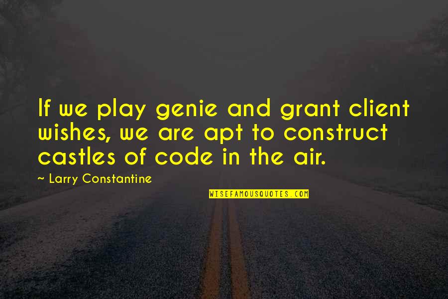 Client Quotes By Larry Constantine: If we play genie and grant client wishes,