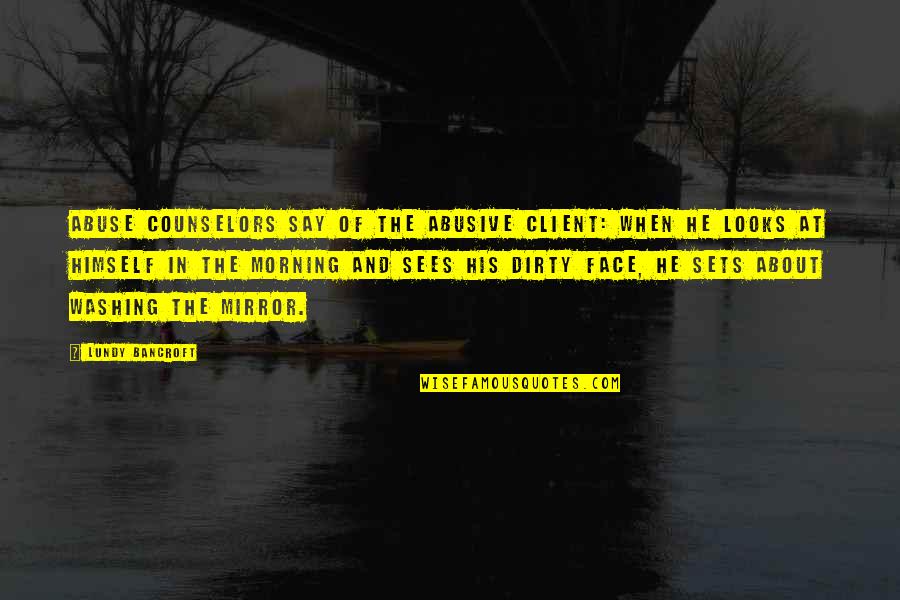 Client Quotes By Lundy Bancroft: Abuse counselors say of the abusive client: When