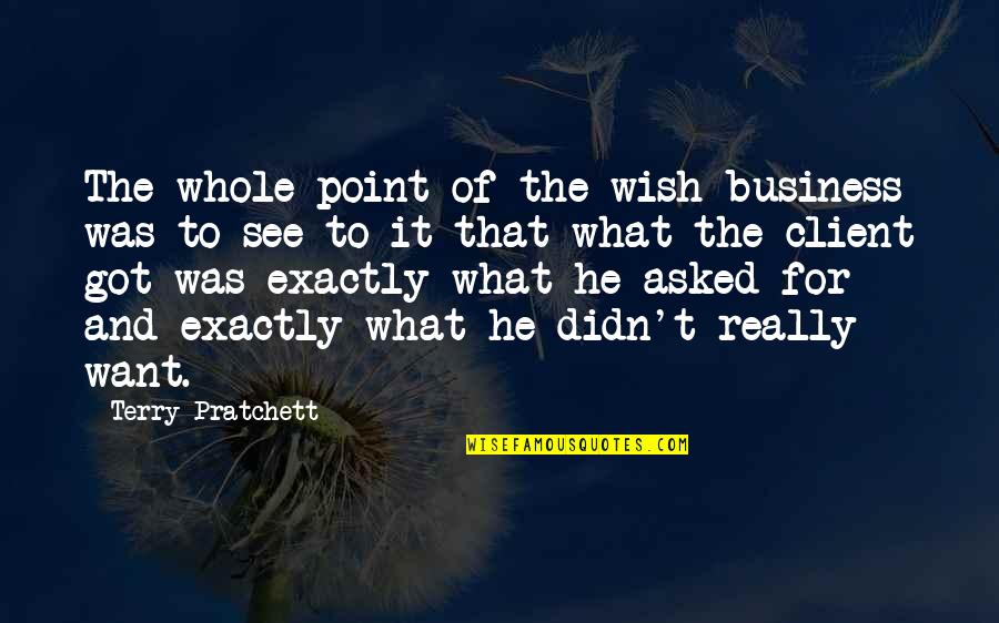 Client Quotes By Terry Pratchett: The whole point of the wish business was