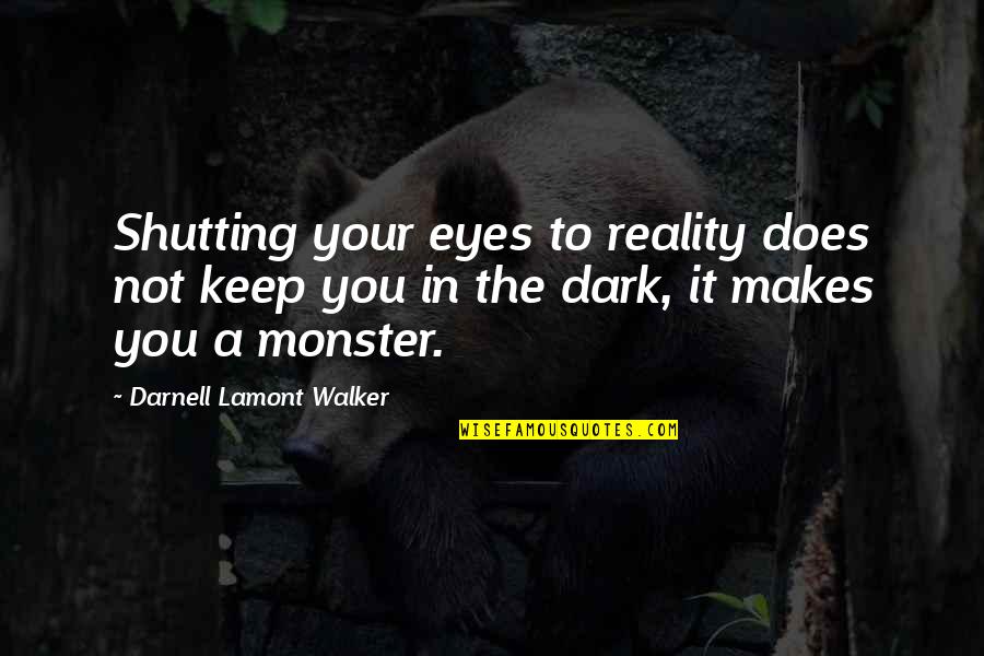 Client Retention Quotes By Darnell Lamont Walker: Shutting your eyes to reality does not keep