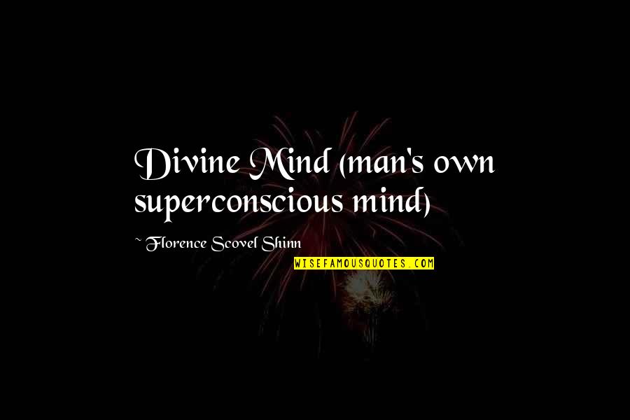 Client Satisfaction Quotes By Florence Scovel Shinn: Divine Mind (man's own superconscious mind)