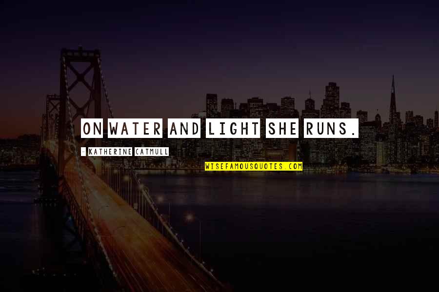 Client Testimonial Quotes By Katherine Catmull: On water and light she runs. Client Testimonial Quotes By Katherine Catmull: On water and light she runs.