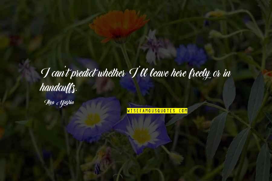 Clientela Definicion Quotes By Ilya Yashin: I can't predict whether I'll leave here freely