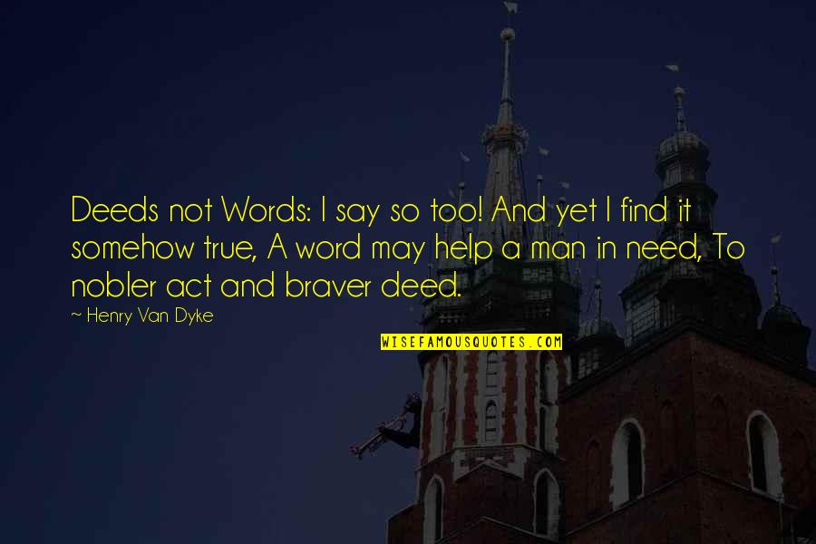 Clientelismo Moderno Quotes By Henry Van Dyke: Deeds not Words: I say so too! And Clientelismo Moderno Quotes By Henry Van Dyke: Deeds not Words: I say so too! And