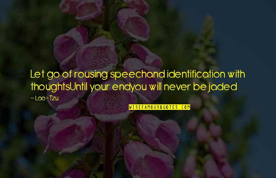 Clientelismo Moderno Quotes By Lao-Tzu: Let go of rousing speechand identification with thoughtsUntil Clientelismo Moderno Quotes By Lao-Tzu: Let go of rousing speechand identification with thoughtsUntil