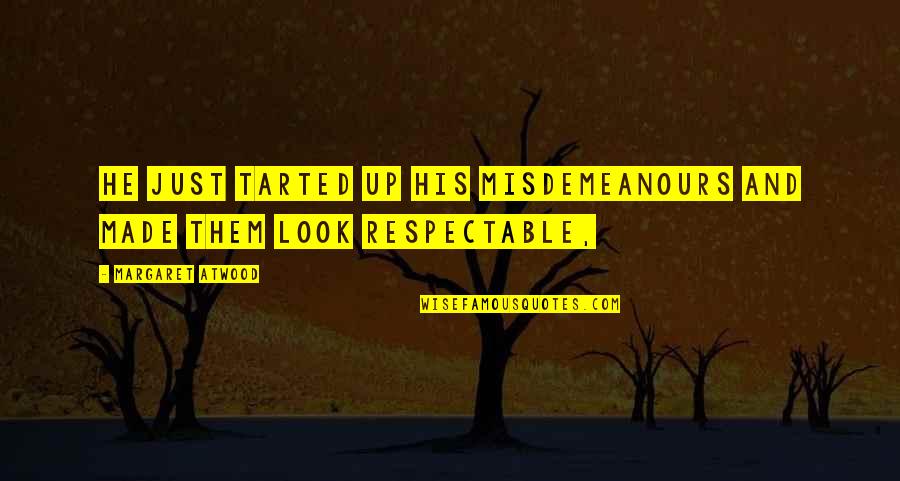Clientelismo Sinonimo Quotes By Margaret Atwood: He just tarted up his misdemeanours and made Clientelismo Sinonimo Quotes By Margaret Atwood: He just tarted up his misdemeanours and made