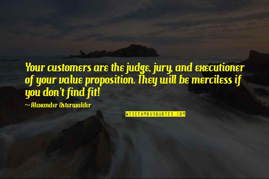 Clientes Definicion Quotes By Alexander Osterwalder: Your customers are the judge, jury, and executioner
