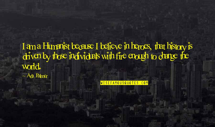 Clients To Hack Quotes By Ada Palmer: I am a Humanist because I believe in Clients To Hack Quotes By Ada Palmer: I am a Humanist because I believe in