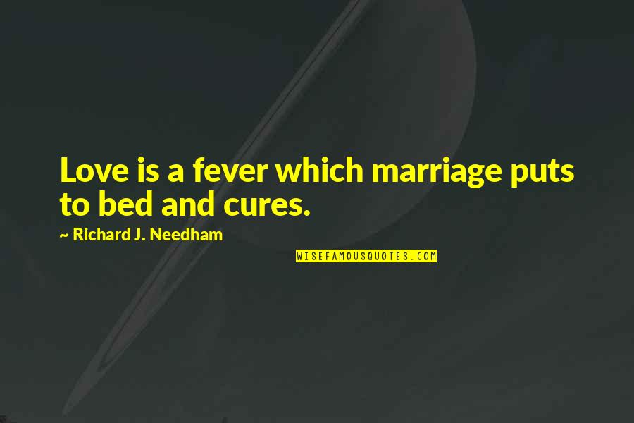 Clif Quotes By Richard J. Needham: Love is a fever which marriage puts to