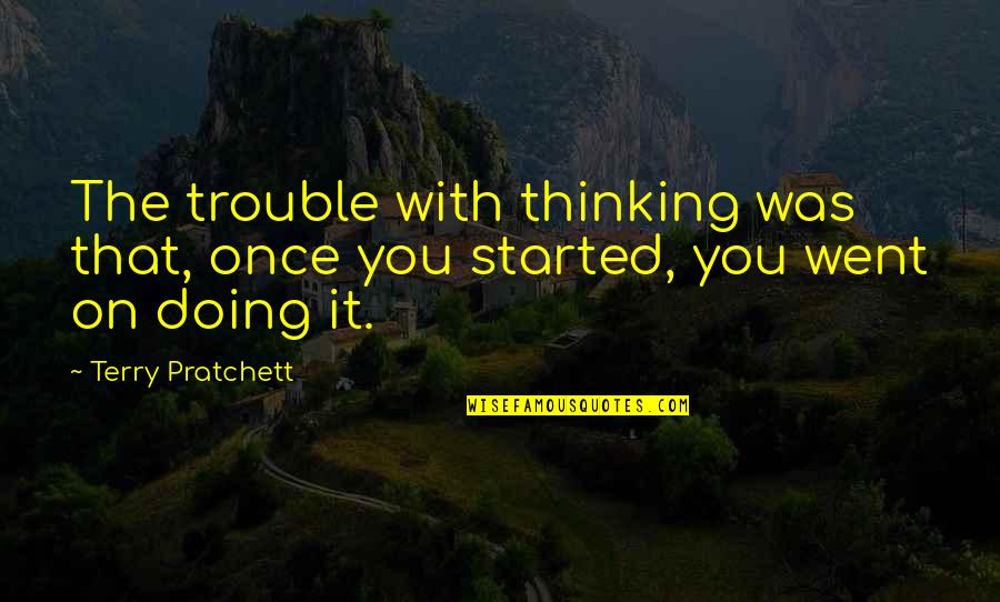 Clif Quotes By Terry Pratchett: The trouble with thinking was that, once you