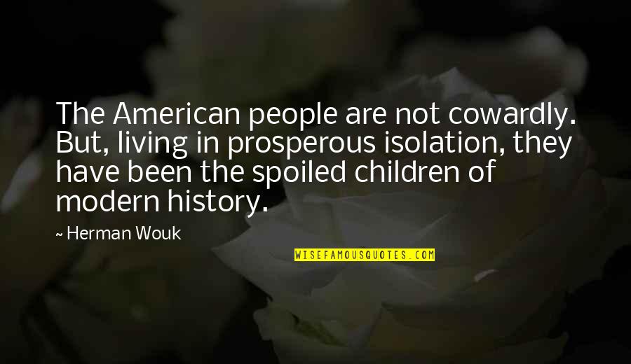 Cliff And Pebble Quotes By Herman Wouk: The American people are not cowardly. But, living Cliff And Pebble Quotes By Herman Wouk: The American people are not cowardly. But, living