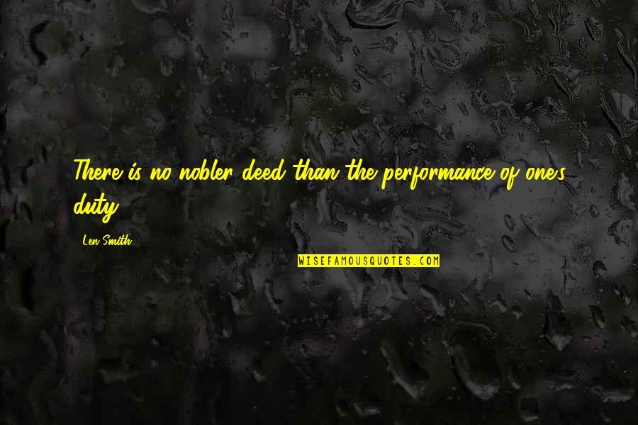 Cliff And Pebble Quotes By Len Smith: There is no nobler deed than the performance