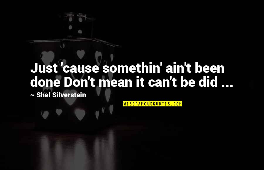 Cliff Barackman Quotes By Shel Silverstein: Just 'cause somethin' ain't been done Don't mean Cliff Barackman Quotes By Shel Silverstein: Just 'cause somethin' ain't been done Don't mean