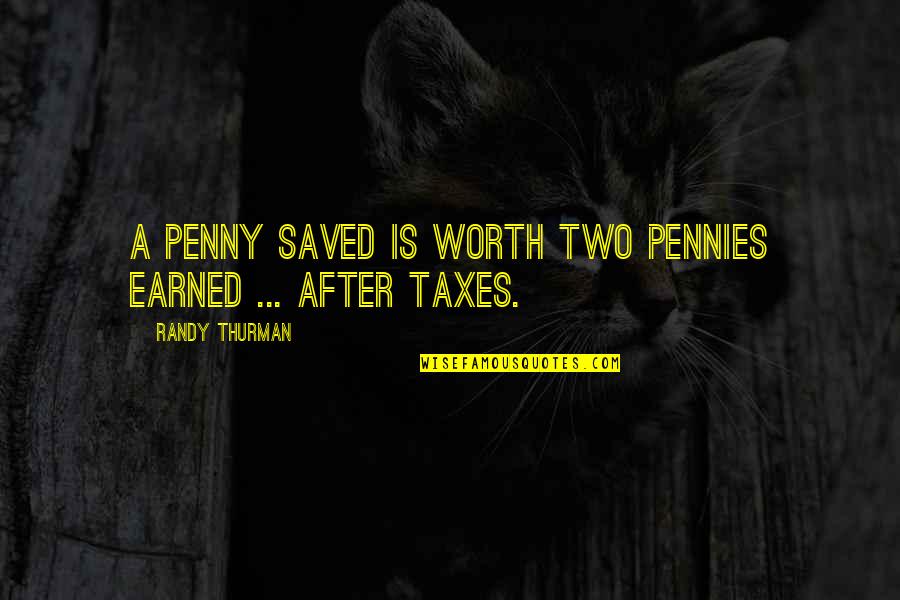 Cliff Barrows Quotes By Randy Thurman: A penny saved is worth two pennies earned