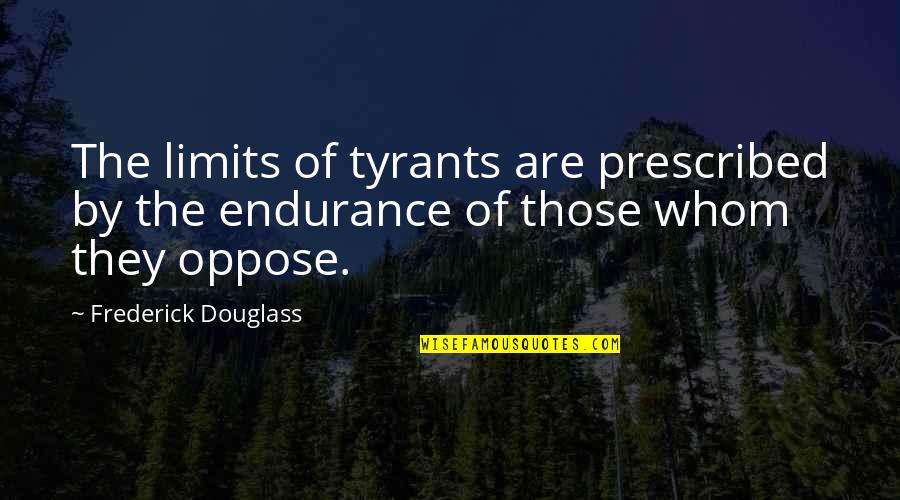 Cliff Booth Quotes By Frederick Douglass: The limits of tyrants are prescribed by the