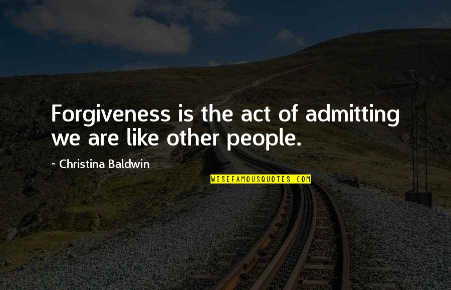Cliff Death Stranding Quotes By Christina Baldwin: Forgiveness is the act of admitting we are