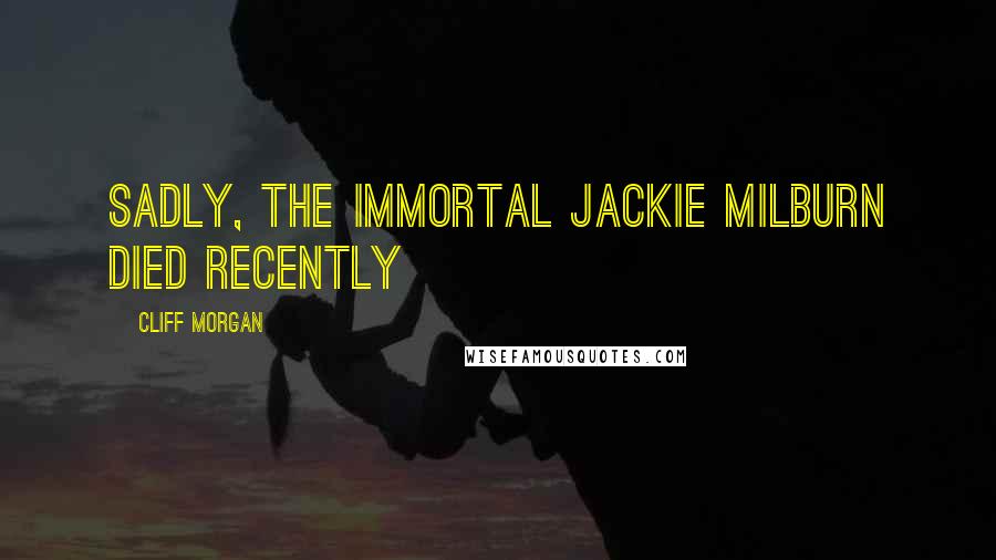 Cliff Morgan quotes: Sadly, the immortal Jackie Milburn died recently