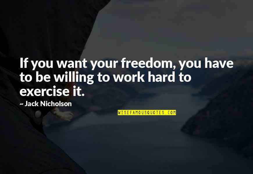 Cliff Morgan Quotes By Jack Nicholson: If you want your freedom, you have to