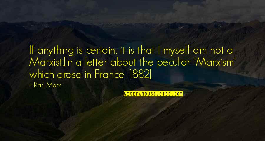 Cliff Morgan Quotes By Karl Marx: If anything is certain, it is that I