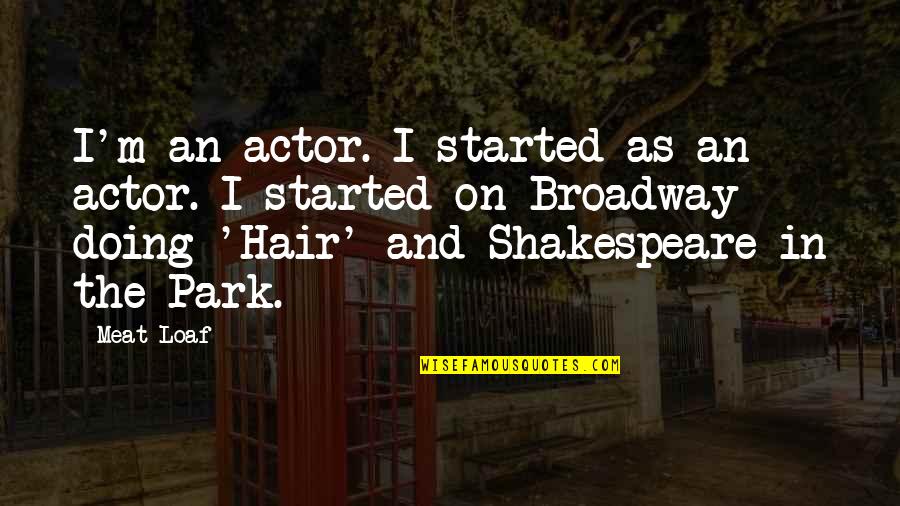 Cliff Nass Quotes By Meat Loaf: I'm an actor. I started as an actor.