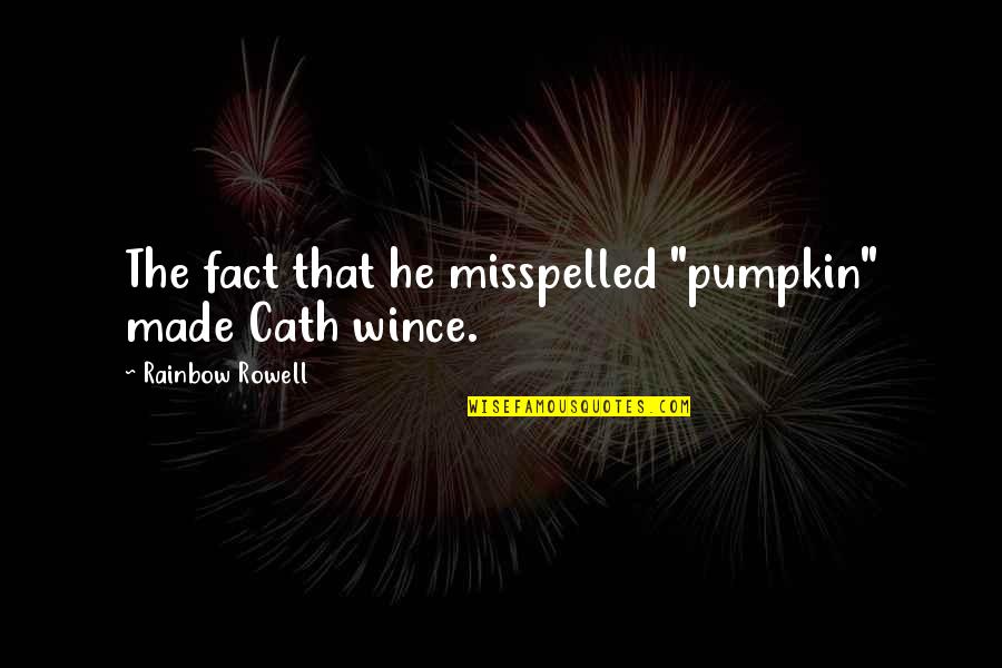 Cliff Notes Frankenstein Quotes By Rainbow Rowell: The fact that he misspelled "pumpkin" made Cath