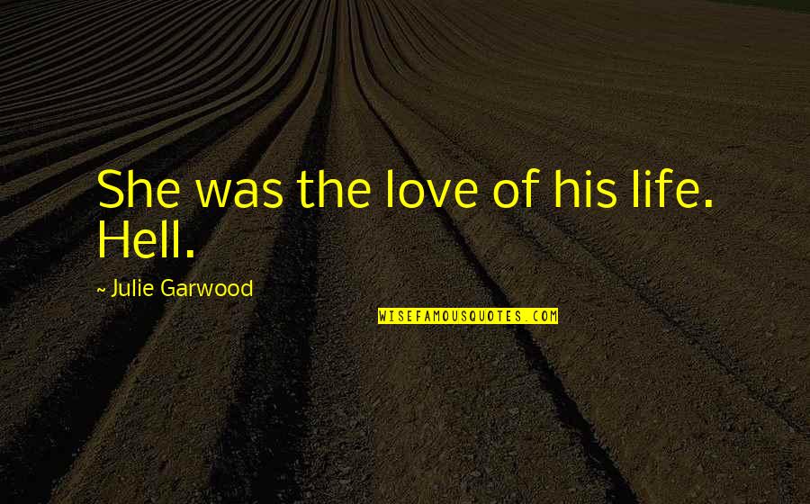 Cliff Notes Huckleberry Finn Quotes By Julie Garwood: She was the love of his life. Hell.