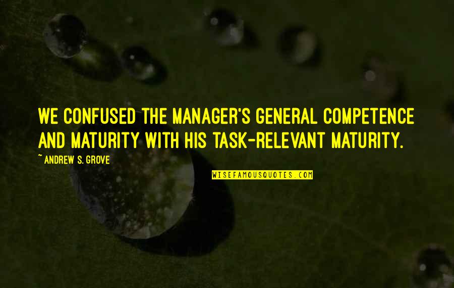 Cliff Notes Pride And Prejudice Quotes By Andrew S. Grove: we confused the manager's general competence and maturity