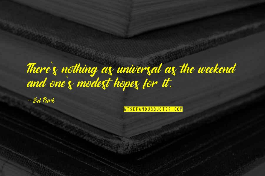 Cliff Notes Pride And Prejudice Quotes By Ed Park: There's nothing as universal as the weekend and