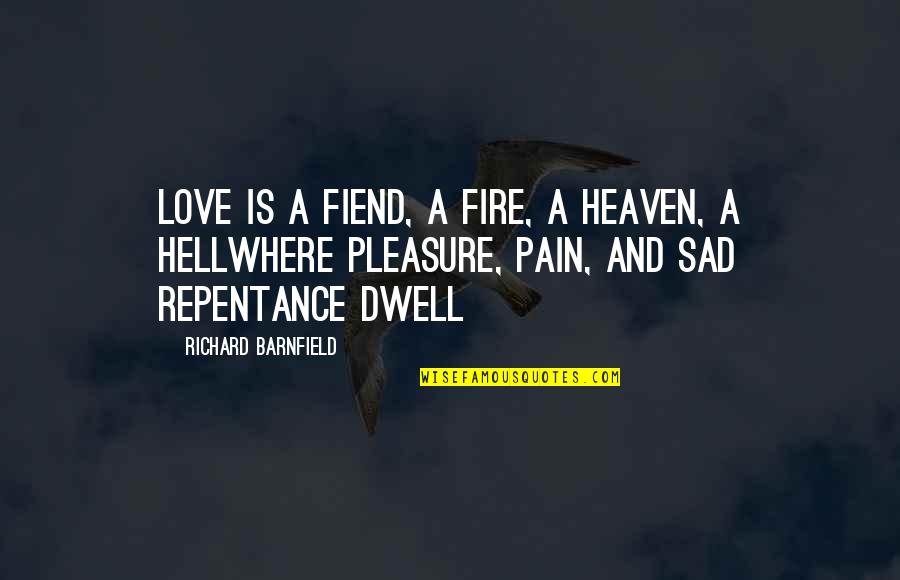 Cliff Notes Scarlet Letter Quotes By Richard Barnfield: Love is a fiend, a fire, a heaven, Cliff Notes Scarlet Letter Quotes By Richard Barnfield: Love is a fiend, a fire, a heaven,