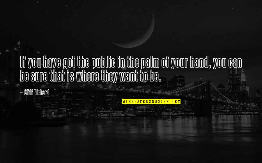 Cliff O'malley Quotes By Cliff Richard: If you have got the public in the Cliff O'malley Quotes By Cliff Richard: If you have got the public in the