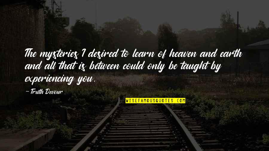 Cliff Poncier Quotes By Truth Devour: The mysteries I desired to learn of heaven