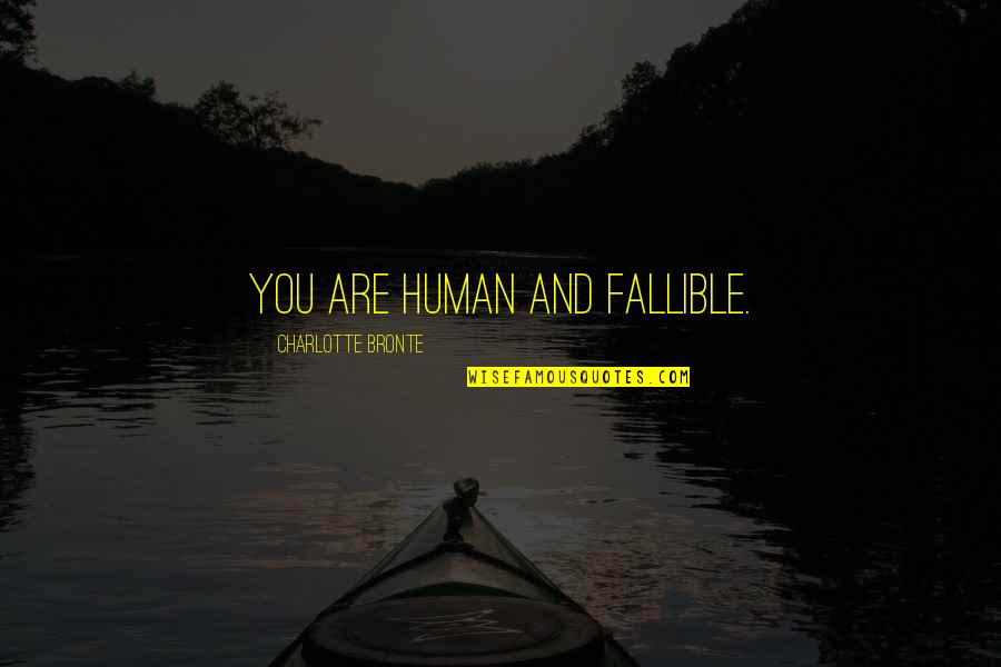 Cliff Quotes And Quotes By Charlotte Bronte: You are human and fallible.