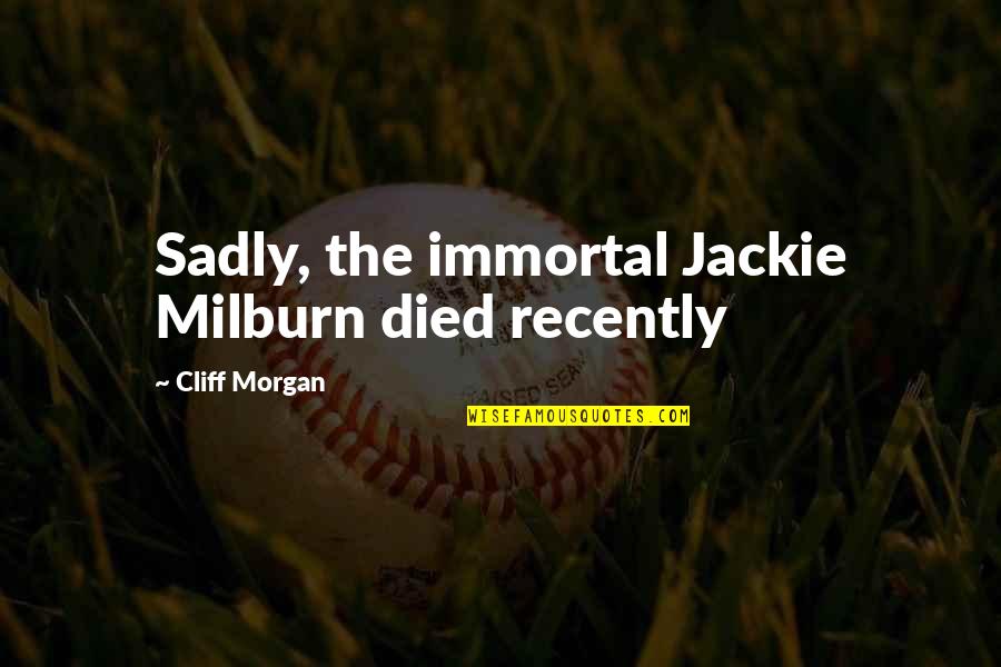 Cliff Quotes By Cliff Morgan: Sadly, the immortal Jackie Milburn died recently