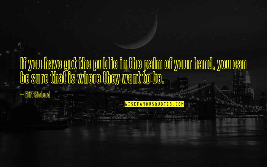 Cliff Quotes By Cliff Richard: If you have got the public in the Cliff Quotes By Cliff Richard: If you have got the public in the