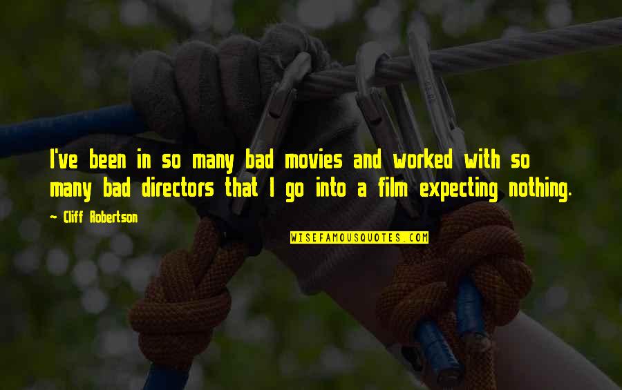 Cliff Quotes By Cliff Robertson: I've been in so many bad movies and Cliff Quotes By Cliff Robertson: I've been in so many bad movies and